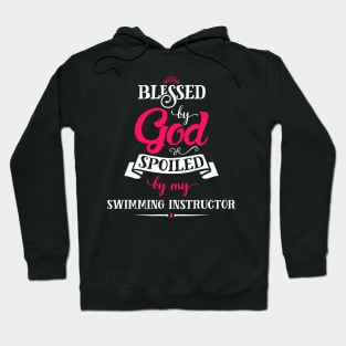 Blessed By God, Spoiled by my Swimming Instructor funny gift for swimming lovers Hoodie